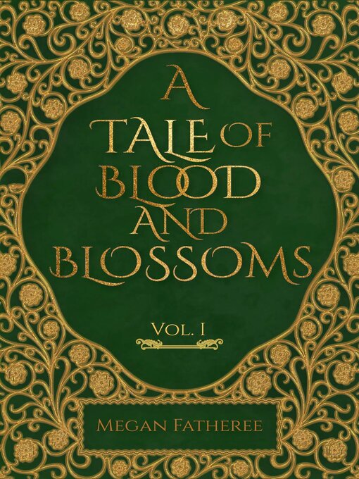 Title details for A Tale of Blood and Blossoms, Vol I by Megan Fatheree - Wait list